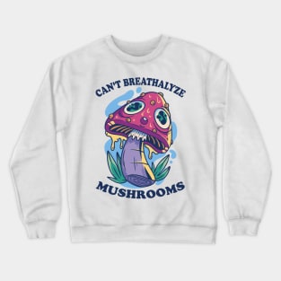 Mushroom Shirt Design for Mushroom Lovers - Can't Breathalyze Mushrooms Crewneck Sweatshirt